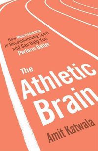 Cover image for The Athletic Brain: How Neuroscience is Revolutionising Sport and Can Help You Perform Better