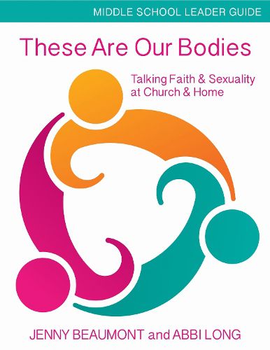 Cover image for These Are Our Bodies, Middle School Leader Guide: Talking Faith & Sexuality at Church & Home