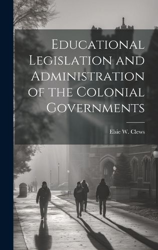 Cover image for Educational Legislation and Administration of the Colonial Governments