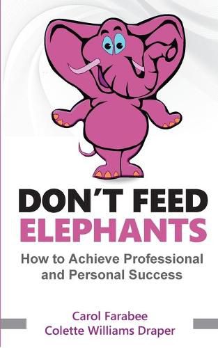 Don't Feed Elephants: How to Achieve Personal and Professional Success