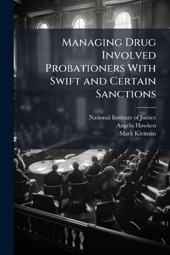 Cover image for Managing Drug Involved Probationers With Swift and Certain Sanctions