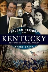 Cover image for Hidden History of Kentucky in the Civil War