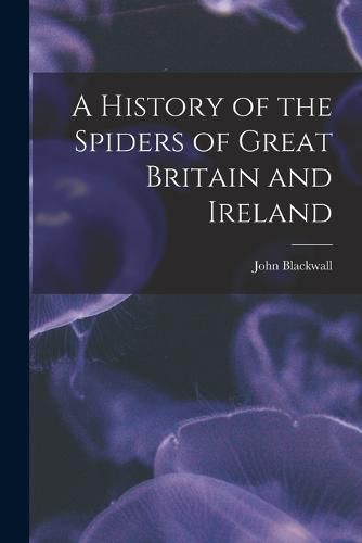 Cover image for A History of the Spiders of Great Britain and Ireland