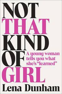 Cover image for Not That Kind of Girl: A Young Woman Tells You What She's  Learned