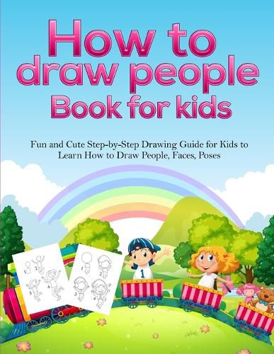 Cover image for How To Draw People Book For Kids: A Fun and Cute Step-by-Step Drawing Guide for Kids to Learn How to Draw People, Faces, Poses