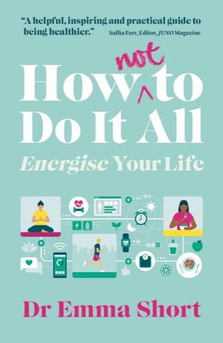 How (Not) to Do It All: Energise Your Life