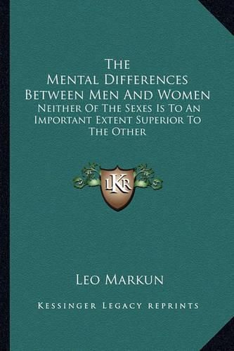 Cover image for The Mental Differences Between Men and Women: Neither of the Sexes Is to an Important Extent Superior to the Other