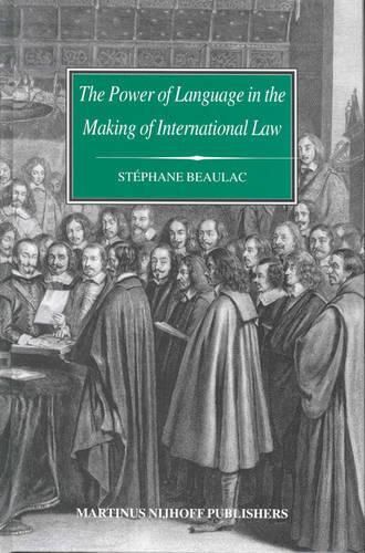 Cover image for The Power of Language in the Making of International Law: The Word Sovereignty in Bodin and Vattel and the Myth of Westphalia