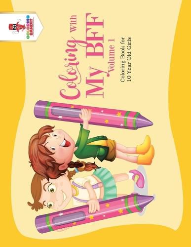 Coloring With My BFF - Volume 1: Coloring Book for 10 Year Old Girls