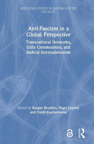 Anti-Fascism in a Global Perspective: Transnational Networks, Exile Communities, and Radical Internationalism