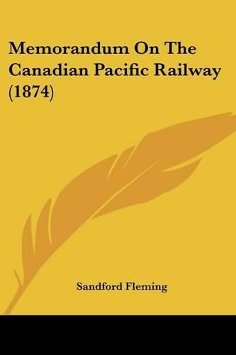 Memorandum on the Canadian Pacific Railway (1874)