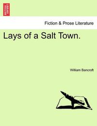 Cover image for Lays of a Salt Town.