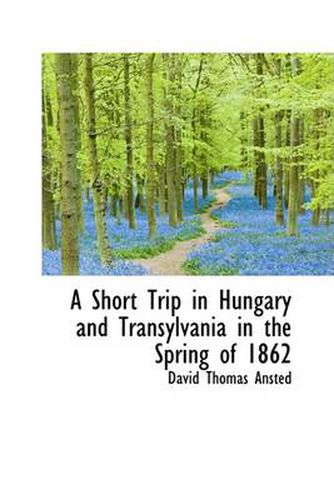 Cover image for A Short Trip in Hungary and Transylvania in the Spring of 1862