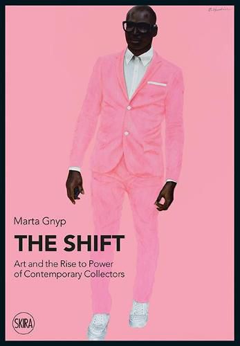 Cover image for The Shift: Art and the Rise to Power of Contemporary Collectors