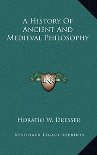 Cover image for A History of Ancient and Medieval Philosophy