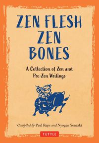 Cover image for Zen Flesh Zen Bones: A Collection of Zen and Pre-Zen Writings