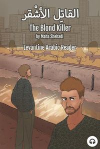 Cover image for The Blond Killer: Levantine Arabic Reader (Lebanese Arabic)
