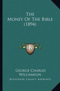 Cover image for The Money of the Bible (1894)