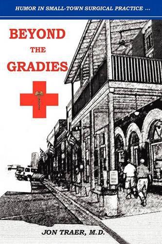 Cover image for Beyond the Gradies: Humor In Small Town Surgical Practice