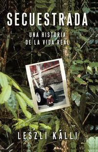 Cover image for Secuestrada (Kidnapped): Una historia de la vida real