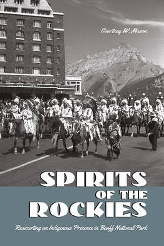 Cover image for Spirits of the Rockies: Reasserting an Indigenous Presence in Banff National Park