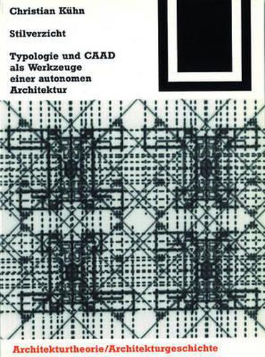 Stilverzicht: Typologie Und Caad ALS Werkzeuge Einer Autonomen Architektur