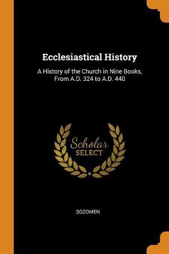 Cover image for Ecclesiastical History: A History of the Church in Nine Books, from A.D. 324 to A.D. 440