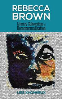 Cover image for Rebecca Brown: Literary Subversions of Homonormalization