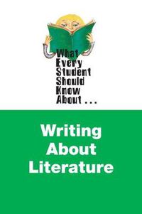 Cover image for What Every Student Should Know About Writing about Literature