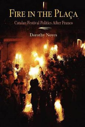 Cover image for Fire in the Placa: Catalan Festival Politics After Franco