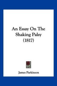 Cover image for An Essay on the Shaking Palsy (1817)