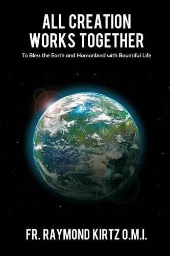 Cover image for All Creation Works Together: To Bless the Earth and Humankind with Bountiful Life