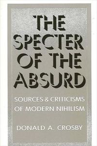 Cover image for The Specter of the Absurd: Sources and Criticisms of Modern Nihilism