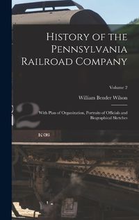 Cover image for History of the Pennsylvania Railroad Company