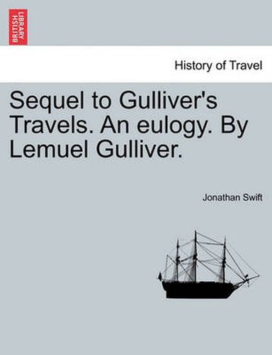 Cover image for Sequel to Gulliver's Travels. an Eulogy. by Lemuel Gulliver.