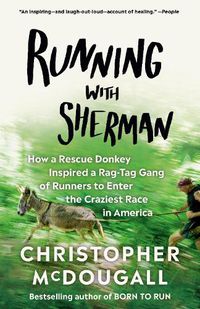Cover image for Running with Sherman: How a Rescue Donkey Inspired a Rag-tag Gang of Runners to Enter the Craziest Race in America
