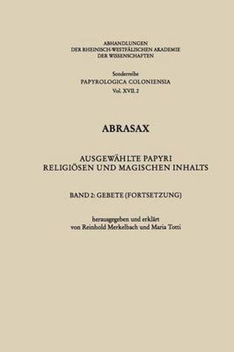 Abrasax: Ausgewahlte Papyri Religioesen Und Magischen Inhalts. Band 2: Gebete (Fortsetzung)