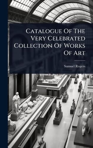 Cover image for Catalogue Of The Very Celebrated Collection Of Works Of Art