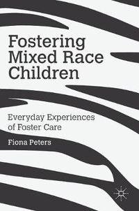 Cover image for Fostering Mixed Race Children: Everyday Experiences of Foster Care