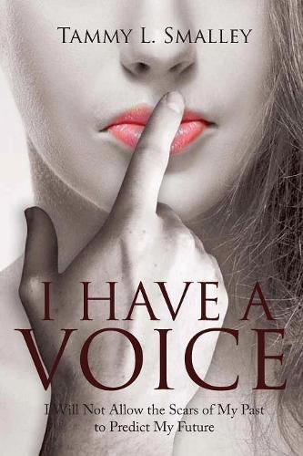 Cover image for I Have a Voice: I Will Not Allow the Scars of My Past to Predict My Future