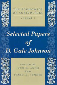 Cover image for The Economics of Agriculture: Selected Papers of D.Gale Johnson