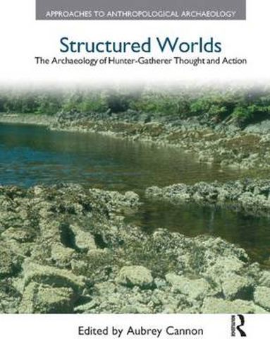 Cover image for Structured Worlds: The Archaeology of Hunter-Gatherer Thought and Action