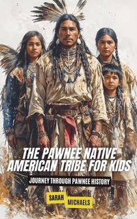 Cover image for The Pawnee Native American Tribe For Kids