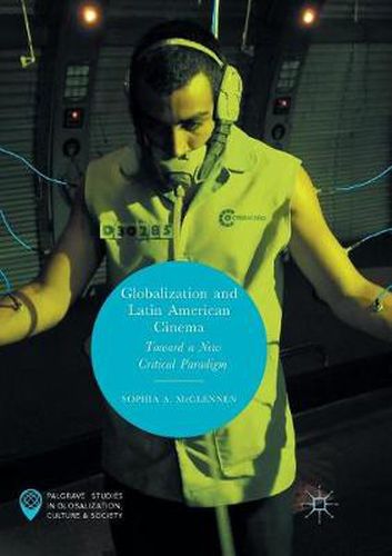 Cover image for Globalization and Latin American Cinema: Toward a New Critical Paradigm