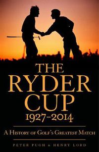 Cover image for The Ryder Cup: A History 1927 - 2014