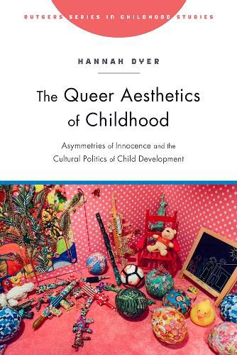 Cover image for The Queer Aesthetics of Childhood: Asymmetries of Innocence and the Cultural Politics of Child Development