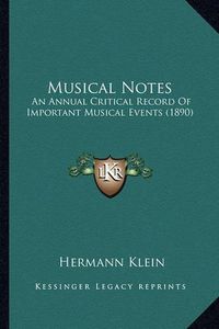 Cover image for Musical Notes: An Annual Critical Record of Important Musical Events (1890)