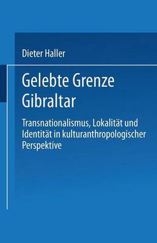 Cover image for Gelebte Grenze Gibraltar: Transnationalismus, Lokalitat Und Identitat in Kulturanthropologischer Perspektive