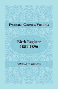 Cover image for Fauquier County, Virginia, Birth Register, 1881-1896