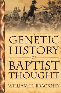 Cover image for Genetic History Of Baptist Thought: With Special Reference To Baptists In Britain And North America